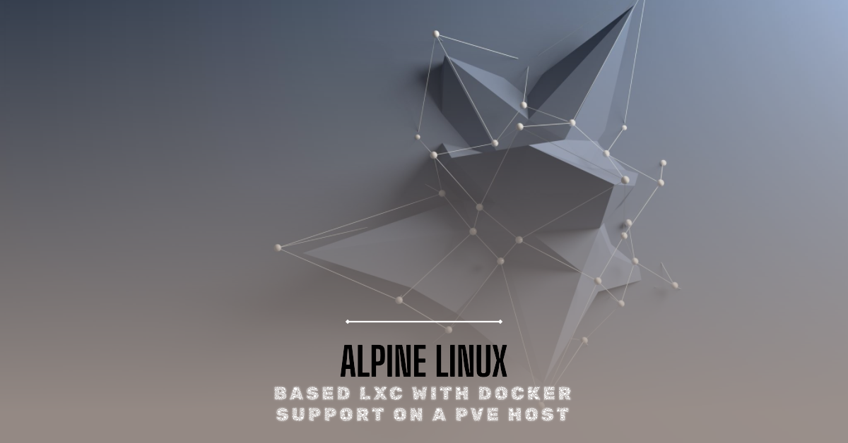 Alpine Linuxbased LXC with Docker support on a PVE host King Zone